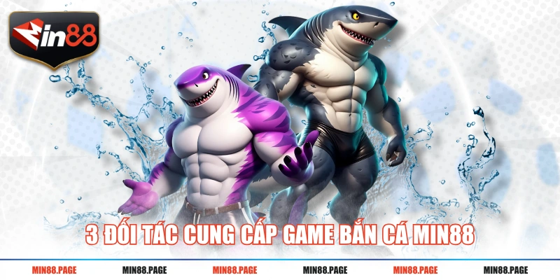 3 đối tác cung cấp game bắn cá MIN88