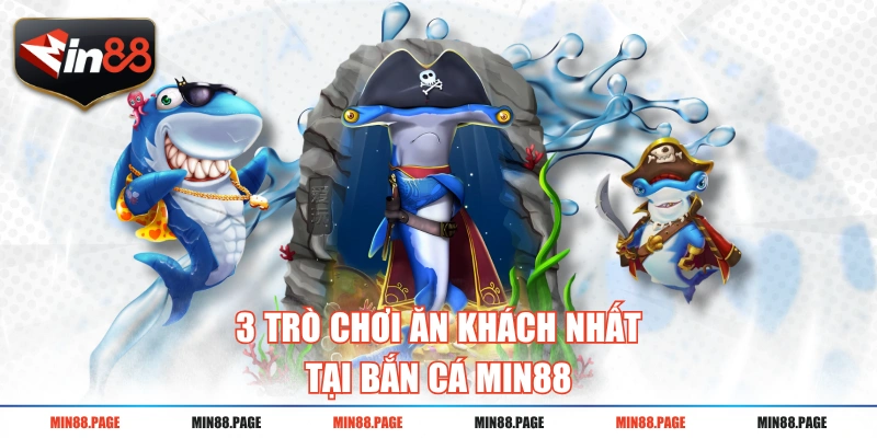 3 trò chơi ăn khách nhất tại bắn cá MIN88