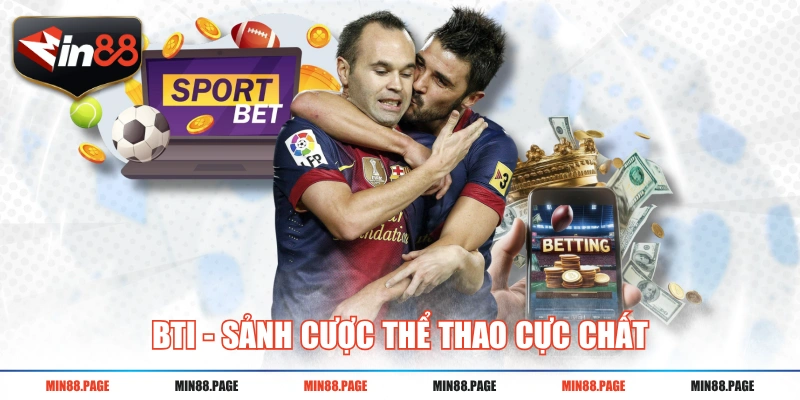 BTI - Sảnh cược thể thao cực chất