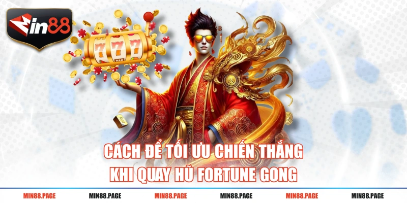 Cách để tối ưu chiến thắng khi quay hũ Fortune Gong