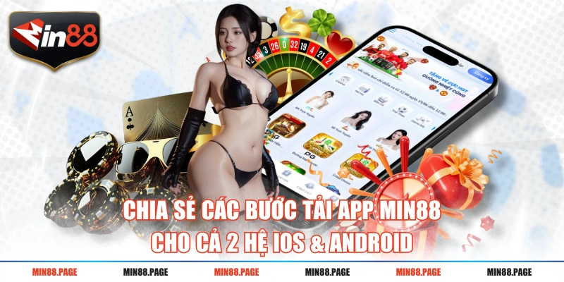 Chia sẻ các bước tải app MIN88 cho cả 2 hệ iOS & Android