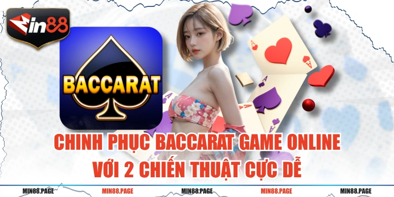 Chinh Phục Baccarat Game Online Với 2 Chiến Thuật Cực Dễ