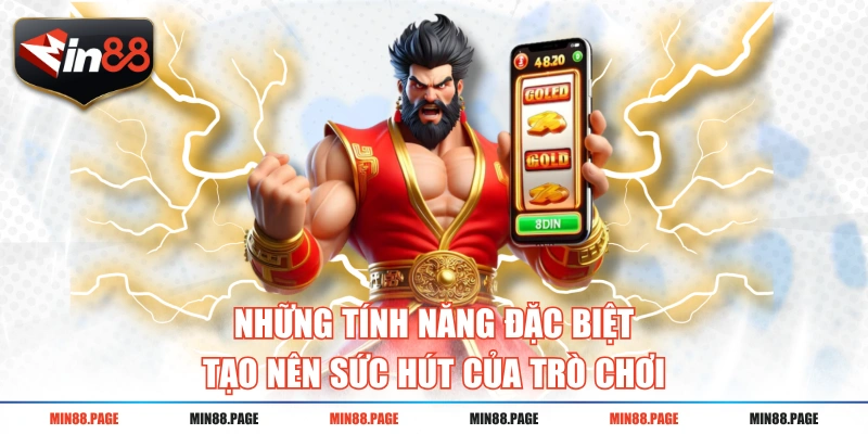 Những tính năng đặc biệt tạo nên sức hút của trò chơi