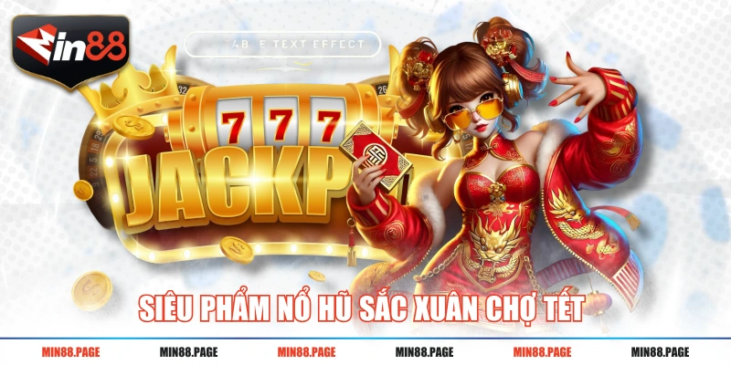 Siêu phẩm nổ hũ Sắc Xuân Chợ Tết 