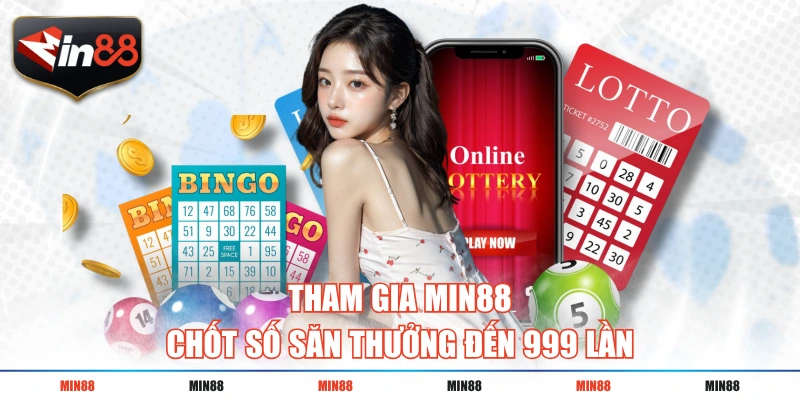 Tham gia MIN88 chốt số săn thưởng đến 999 lần