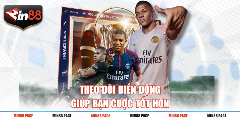 Theo dõi biến động giúp bạn cược tốt hơn