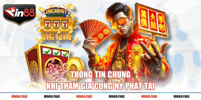 Thông tin chung khi tham gia Cung Hỷ Phát Tài
