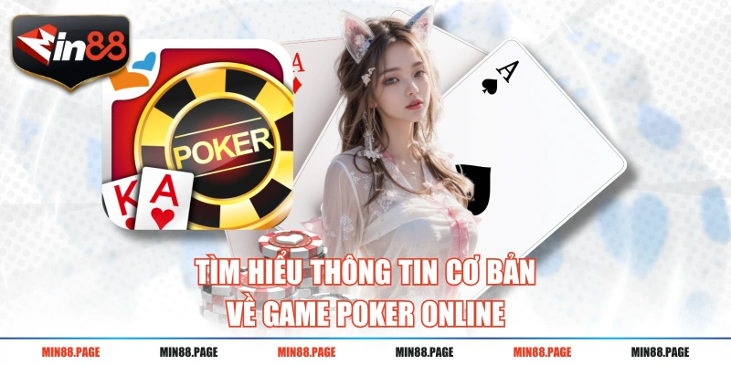 Tìm hiểu thông tin cơ bản về game Poker online
